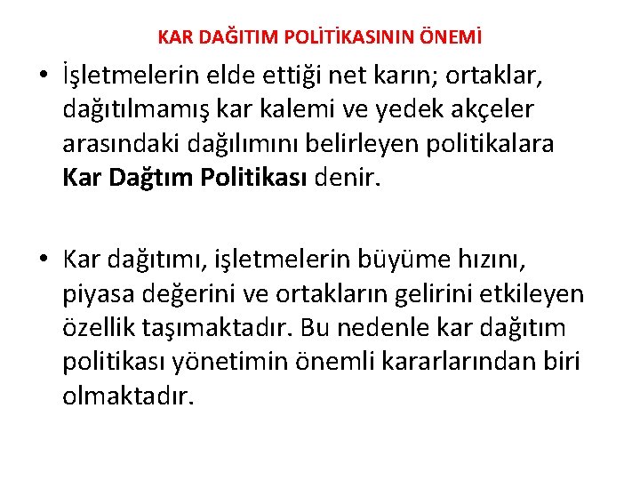 KAR DAĞITIM POLİTİKASININ ÖNEMİ • İşletmelerin elde ettiği net karın; ortaklar, dağıtılmamış kar kalemi