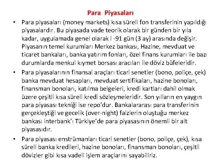 Para Piyasaları • Para piyasaları (money markets) kısa süreli fon transferinin yapıldığı piyasalardır. Bu