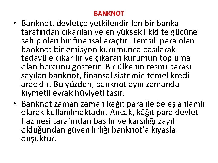 BANKNOT • Banknot, devletçe yetkilendirilen bir banka tarafından çıkarılan ve en yüksek likidite gücüne