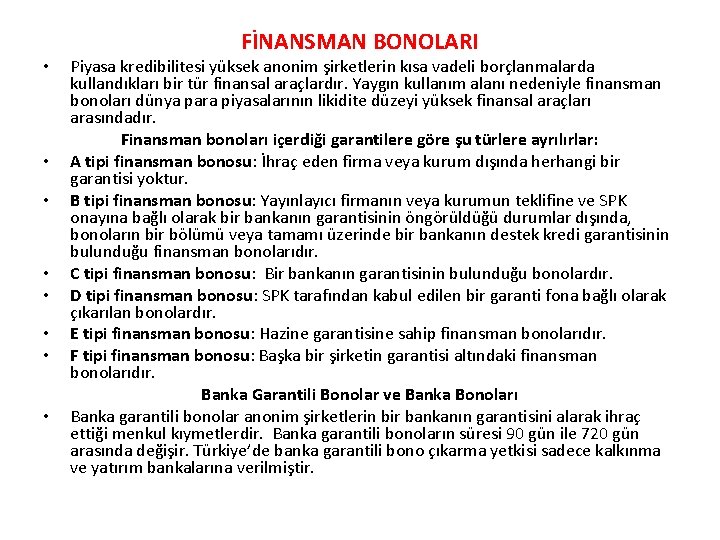  • • FİNANSMAN BONOLARI Piyasa kredibilitesi yüksek anonim şirketlerin kısa vadeli borçlanmalarda kullandıkları