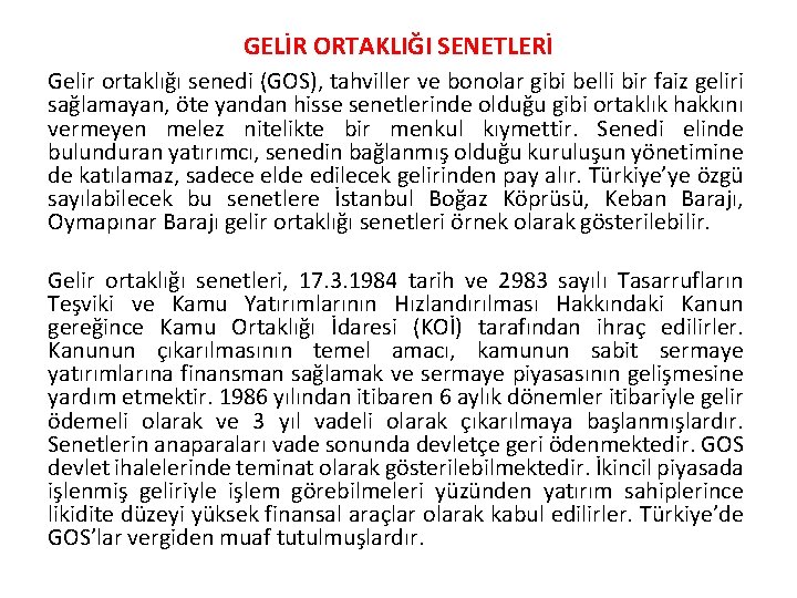 GELİR ORTAKLIĞI SENETLERİ Gelir ortaklığı senedi (GOS), tahviller ve bonolar gibi belli bir faiz