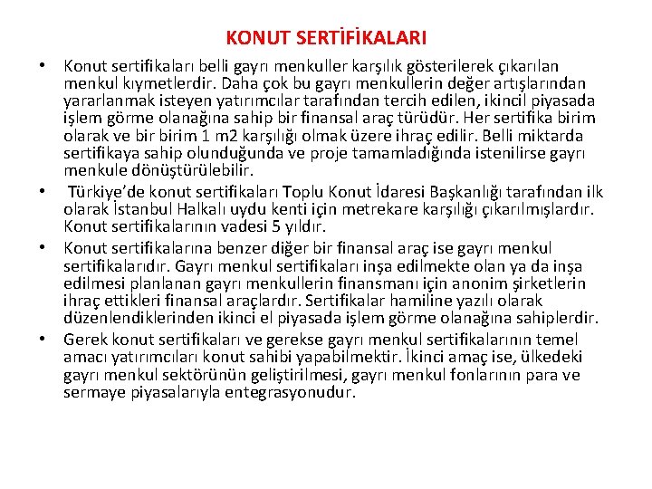 KONUT SERTİFİKALARI • Konut sertifikaları belli gayrı menkuller karşılık gösterilerek çıkarılan menkul kıymetlerdir. Daha