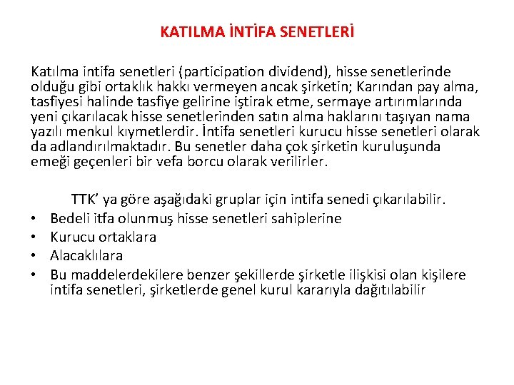 KATILMA İNTİFA SENETLERİ Katılma intifa senetleri (participation dividend), hisse senetlerinde olduğu gibi ortaklık hakkı