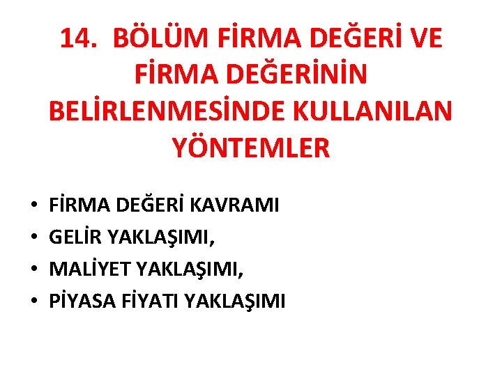 14. BÖLÜM FİRMA DEĞERİ VE FİRMA DEĞERİNİN BELİRLENMESİNDE KULLANILAN YÖNTEMLER • • FİRMA DEĞERİ