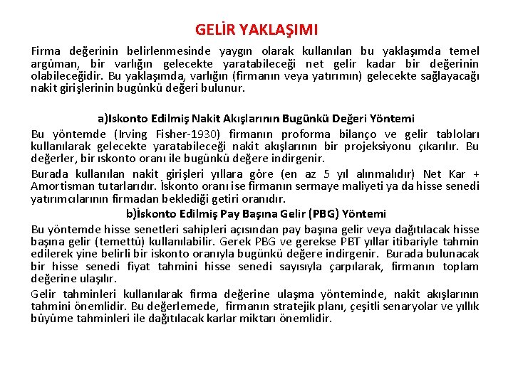 GELİR YAKLAŞIMI Firma değerinin belirlenmesinde yaygın olarak kullanılan bu yaklaşımda temel argüman, bir varlığın