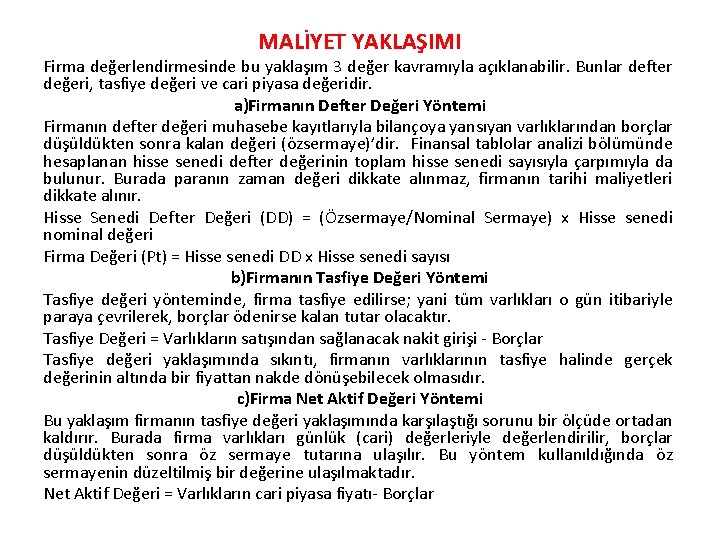 MALİYET YAKLAŞIMI Firma değerlendirmesinde bu yaklaşım 3 değer kavramıyla açıklanabilir. Bunlar defter değeri, tasfiye