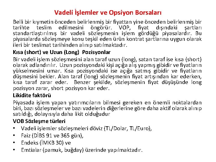 Vadeli İşlemler ve Opsiyon Borsaları Belli bir kıymetin önceden belirlenmiş bir fiyattan yine önceden