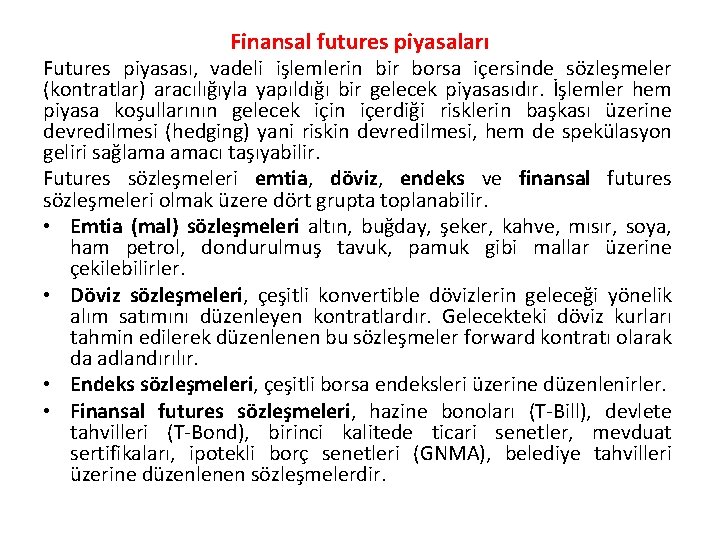 Finansal futures piyasaları Futures piyasası, vadeli işlemlerin bir borsa içersinde sözleşmeler (kontratlar) aracılığıyla yapıldığı