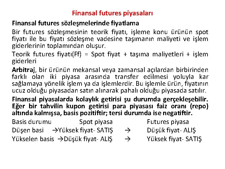 Finansal futures piyasaları Finansal futures sözleşmelerinde fiyatlama Bir futures sözleşmesinin teorik fiyatı, işleme konu