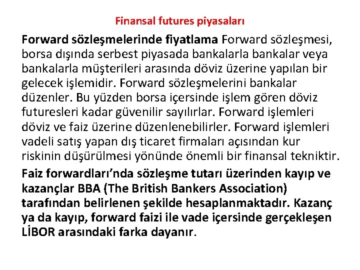 Finansal futures piyasaları Forward sözleşmelerinde fiyatlama Forward sözleşmesi, borsa dışında serbest piyasada bankalarla bankalar