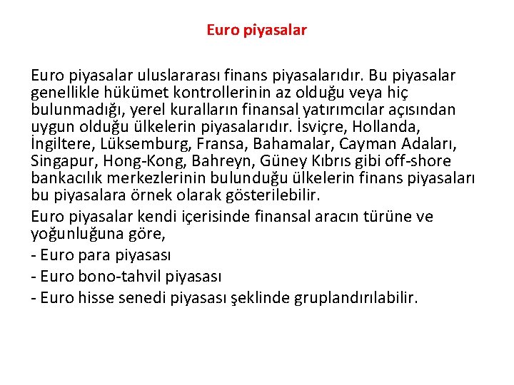 Euro piyasalar uluslararası finans piyasalarıdır. Bu piyasalar genellikle hükümet kontrollerinin az olduğu veya hiç