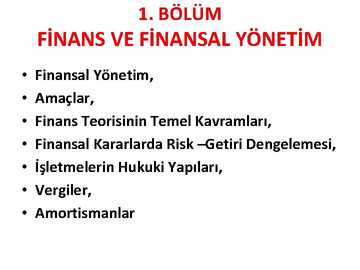 1. BÖLÜM FİNANS VE FİNANSAL YÖNETİM • • Finansal Yönetim, Amaçlar, Finans Teorisinin Temel