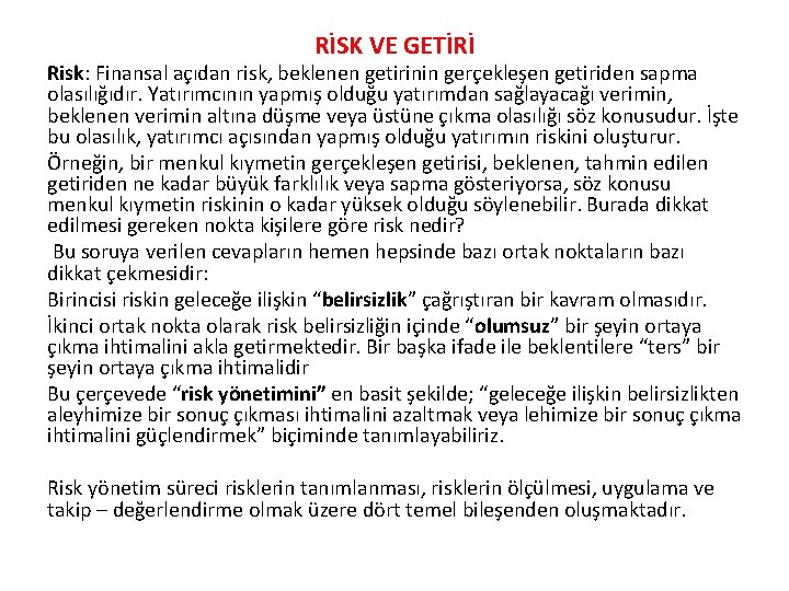 RİSK VE GETİRİ Risk: Finansal açıdan risk, beklenen getirinin gerçekleşen getiriden sapma olasılığıdır. Yatırımcının