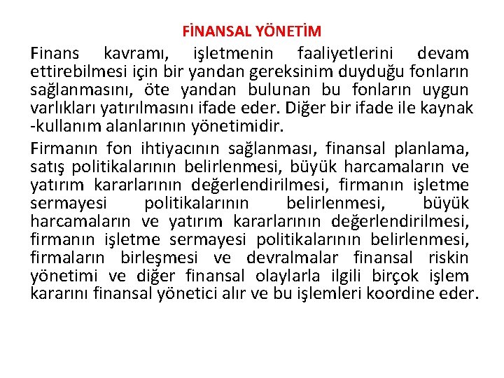 FİNANSAL YÖNETİM Finans kavramı, işletmenin faaliyetlerini devam ettirebilmesi için bir yandan gereksinim duyduğu fonların