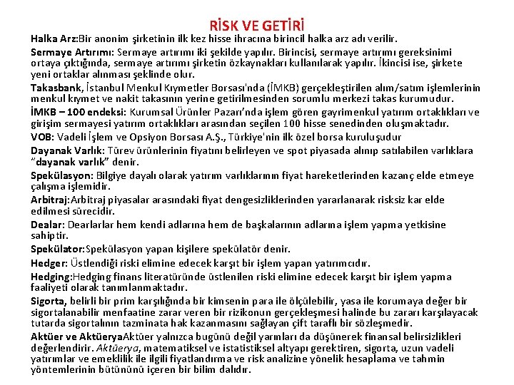 RİSK VE GETİRİ Halka Arz: Bir anonim şirketinin ilk kez hisse ihracına birincil halka