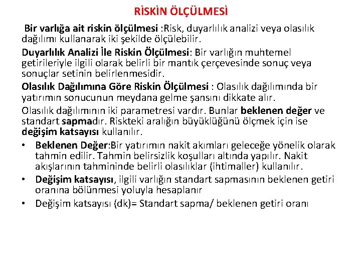 RİSKİN ÖLÇÜLMESİ Bir varlığa ait riskin ölçülmesi : Risk, duyarlılık analizi veya olasılık dağılımı