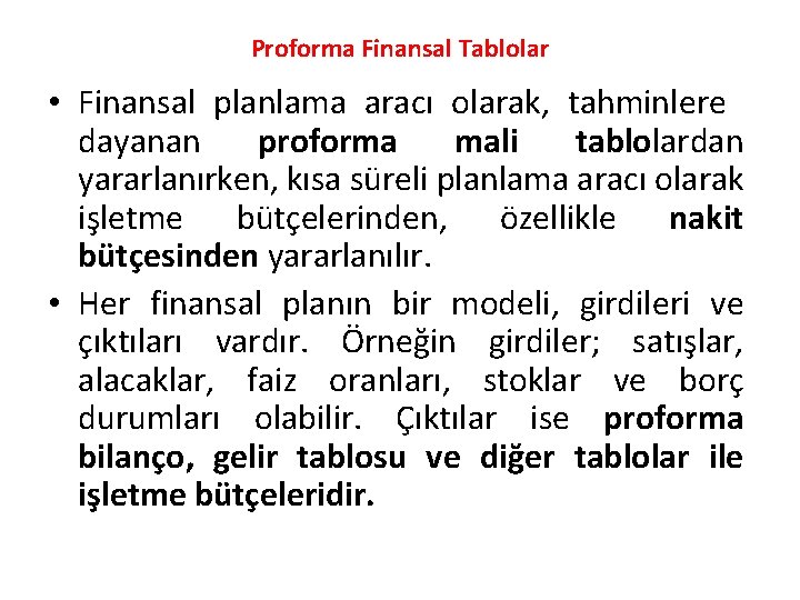 Proforma Finansal Tablolar • Finansal planlama aracı olarak, tahminlere dayanan proforma mali tablolardan yararlanırken,