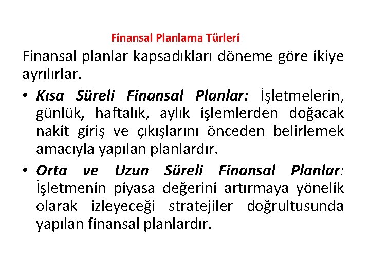 Finansal Planlama Türleri Finansal planlar kapsadıkları döneme göre ikiye ayrılırlar. • Kısa Süreli Finansal