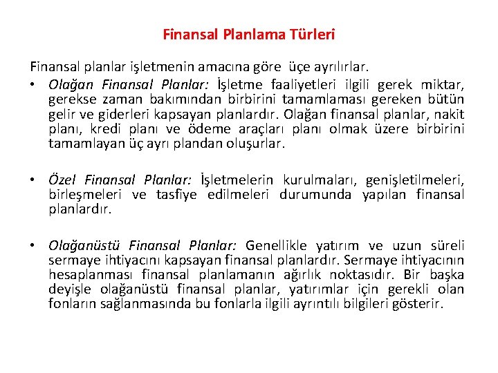 Finansal Planlama Türleri Finansal planlar işletmenin amacına göre üçe ayrılırlar. • Olağan Finansal Planlar:
