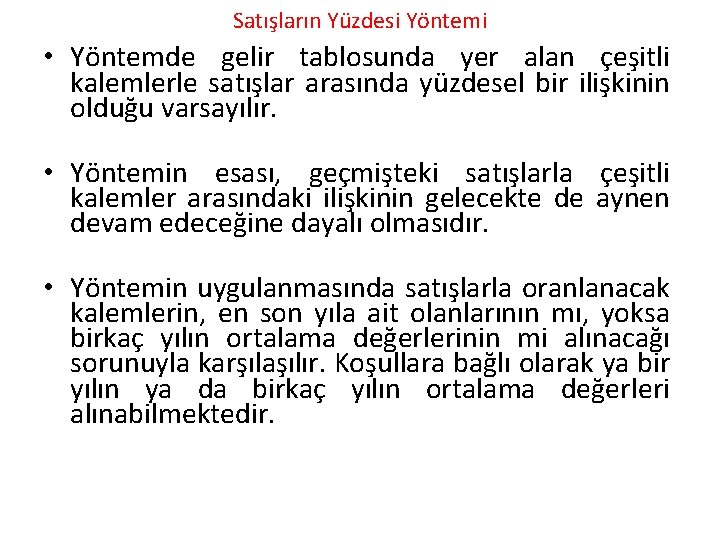 Satışların Yüzdesi Yöntemi • Yöntemde gelir tablosunda yer alan çeşitli kalemlerle satışlar arasında yüzdesel