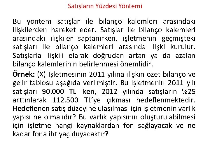 Satışların Yüzdesi Yöntemi Bu yöntem satışlar ile bilanço kalemleri arasındaki ilişkilerden hareket eder. Satışlar