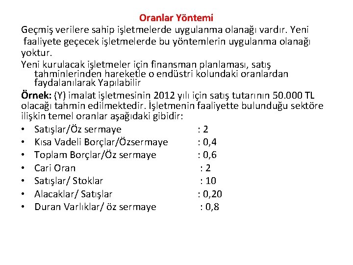 Oranlar Yöntemi Geçmiş verilere sahip işletmelerde uygulanma olanağı vardır. Yeni faaliyete geçecek işletmelerde bu