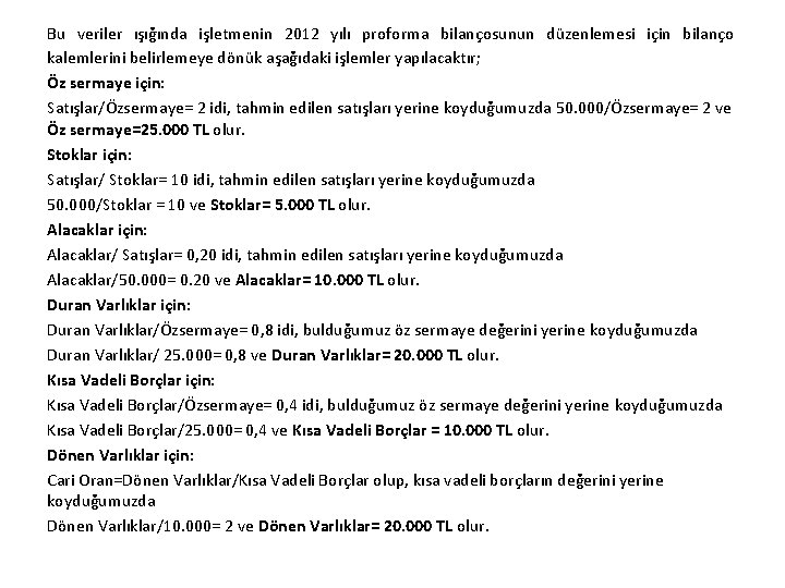 Bu veriler ışığında işletmenin 2012 yılı proforma bilançosunun düzenlemesi için bilanço kalemlerini belirlemeye dönük