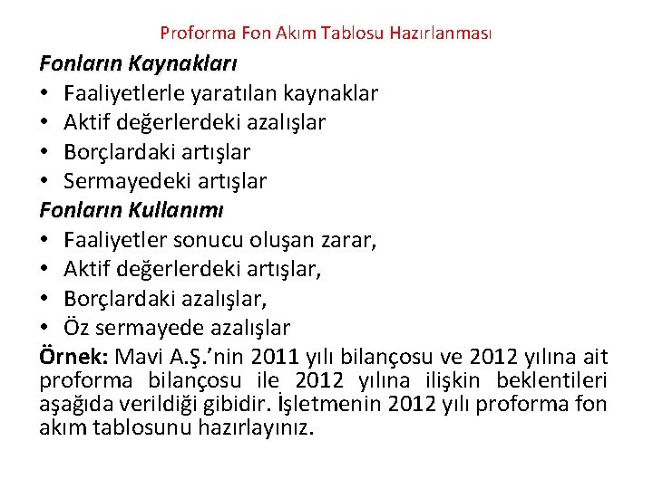 Proforma Fon Akım Tablosu Hazırlanması Fonların Kaynakları • Faaliyetlerle yaratılan kaynaklar • Aktif değerlerdeki