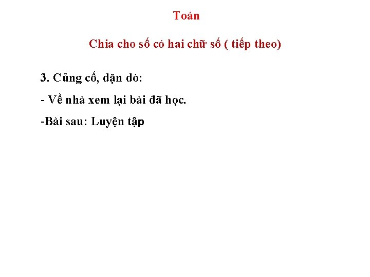 Toán Chia cho số có hai chữ số ( tiếp theo) 3. Củng cố,