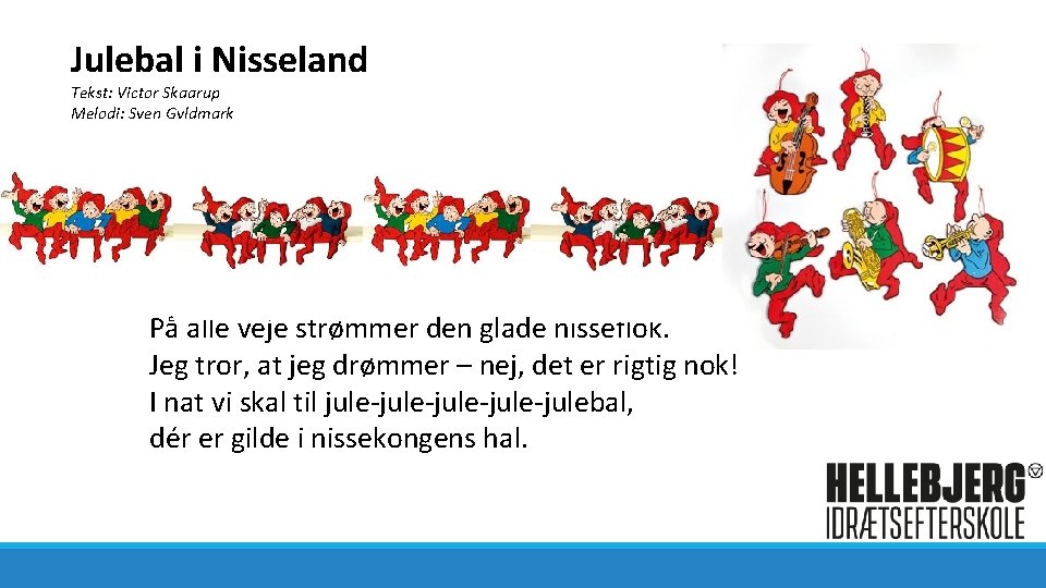 Julebal i Nisseland Tekst: Victor Skaarup Melodi: Sven Gyldmark På alle veje strømmer den