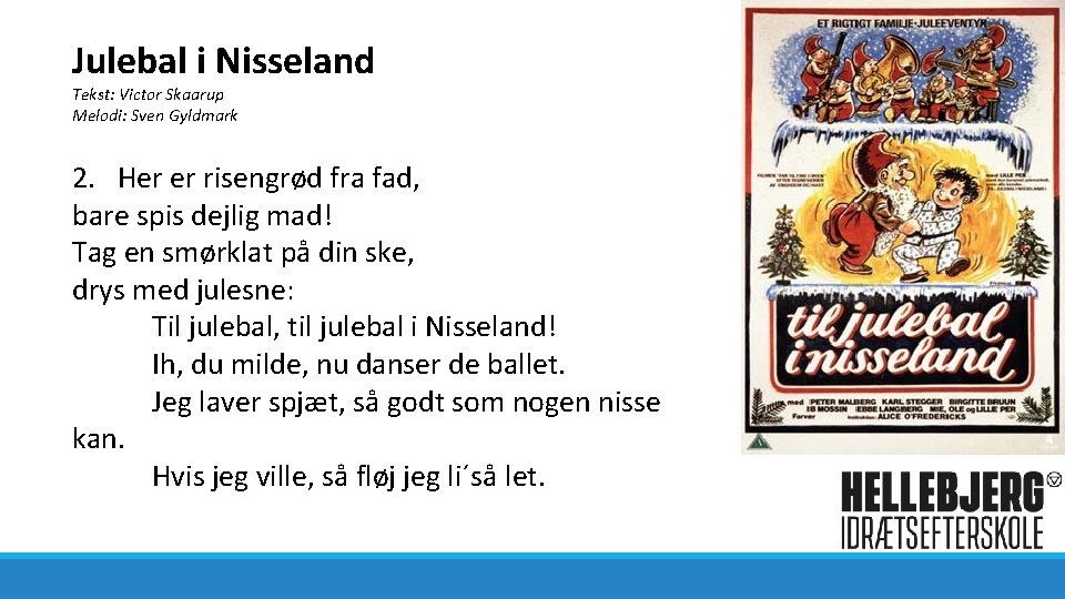 Julebal i Nisseland Tekst: Victor Skaarup Melodi: Sven Gyldmark 2. Her er risengrød fra