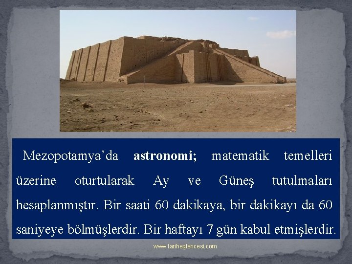 Mezopotamya’da üzerine astronomi; oturtularak Ay matematik ve Güneş temelleri tutulmaları hesaplanmıştır. Bir saati 60