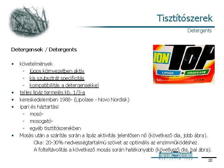 Tisztítószerek Detergents Detergensek / Detergents § § § követelmények lúgos környezetben aktív kis szubsztrát