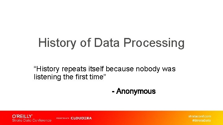 History of Data Processing “History repeats itself because nobody was listening the first time”