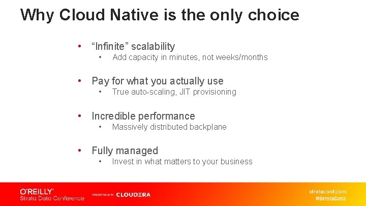 Why Cloud Native is the only choice • “Infinite” scalability • Add capacity in