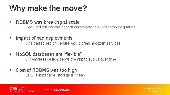Why make the move? • RDBMS was breaking at scale • Required rollups and