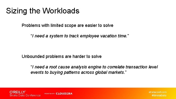 Sizing the Workloads Problems with limited scope are easier to solve “I need a