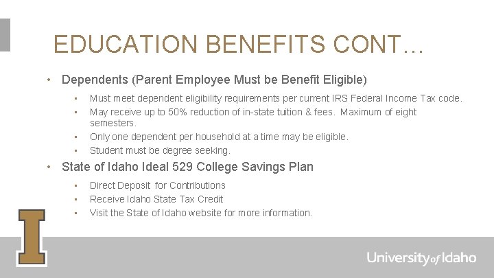 EDUCATION BENEFITS CONT… • Dependents (Parent Employee Must be Benefit Eligible) • • Must