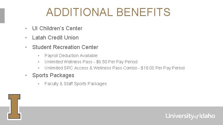 ADDITIONAL BENEFITS • UI Children’s Center • Latah Credit Union • Student Recreation Center