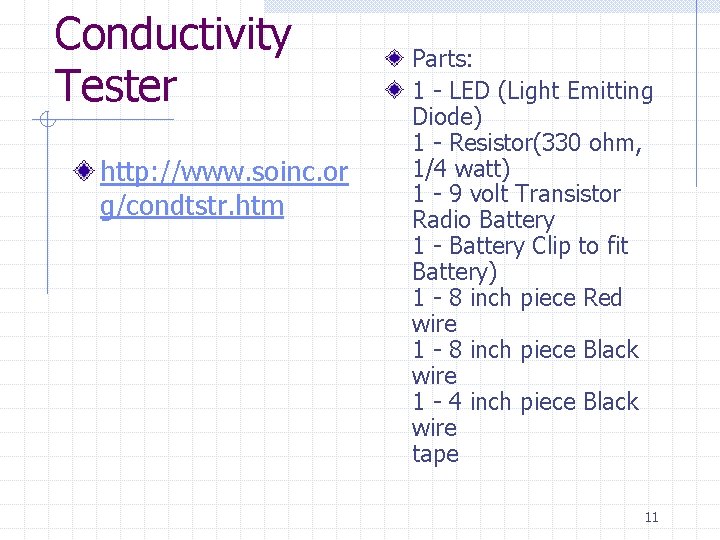 Conductivity Tester http: //www. soinc. or g/condtstr. htm Parts: 1 - LED (Light Emitting