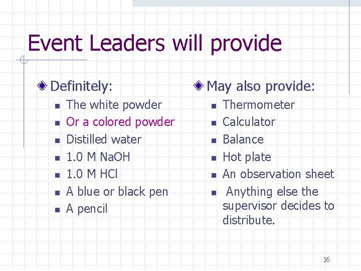 Event Leaders will provide Definitely: n n n n The white powder Or a