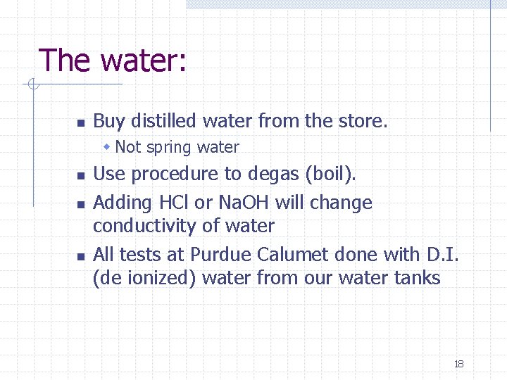 The water: n Buy distilled water from the store. w Not spring water n