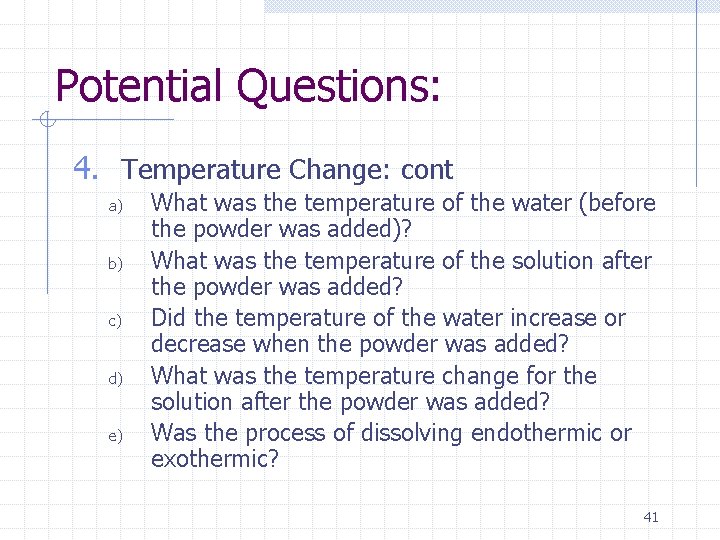 Potential Questions: 4. Temperature Change: cont a) b) c) d) e) What was the