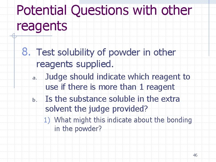 Potential Questions with other reagents 8. Test solubility of powder in other reagents supplied.