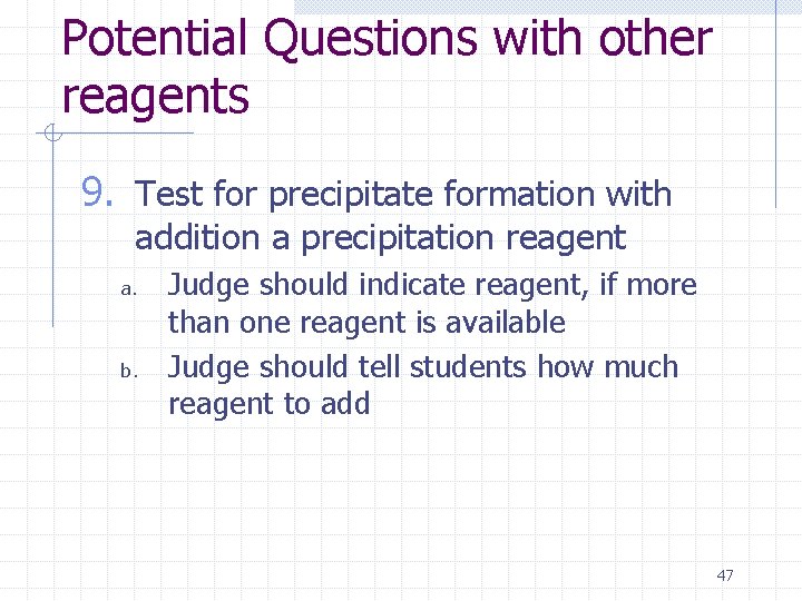 Potential Questions with other reagents 9. Test for precipitate formation with addition a precipitation