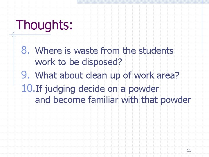 Thoughts: 8. Where is waste from the students work to be disposed? 9. What