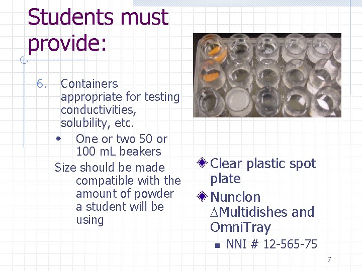 Students must provide: 6. Containers appropriate for testing conductivities, solubility, etc. w One or