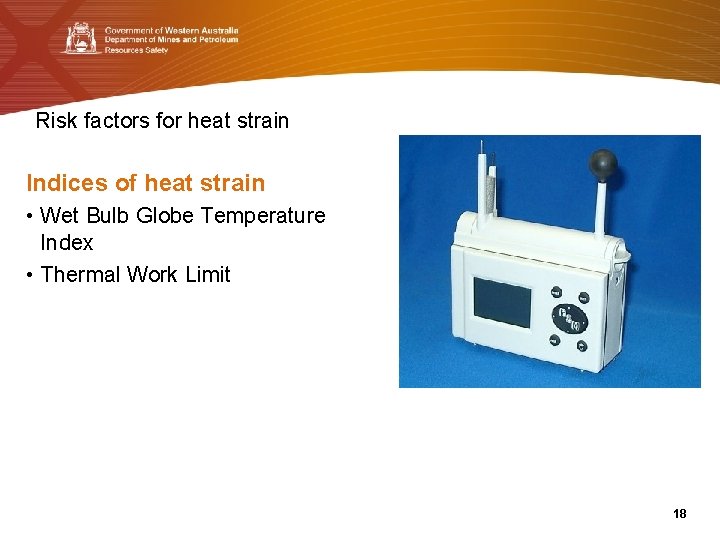 Risk factors for heat strain Indices of heat strain • Wet Bulb Globe Temperature