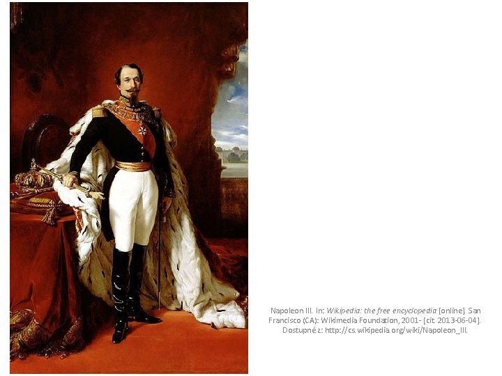 Napoleon III. In: Wikipedia: the free encyclopedia [online]. San Francisco (CA): Wikimedia Foundation, 2001