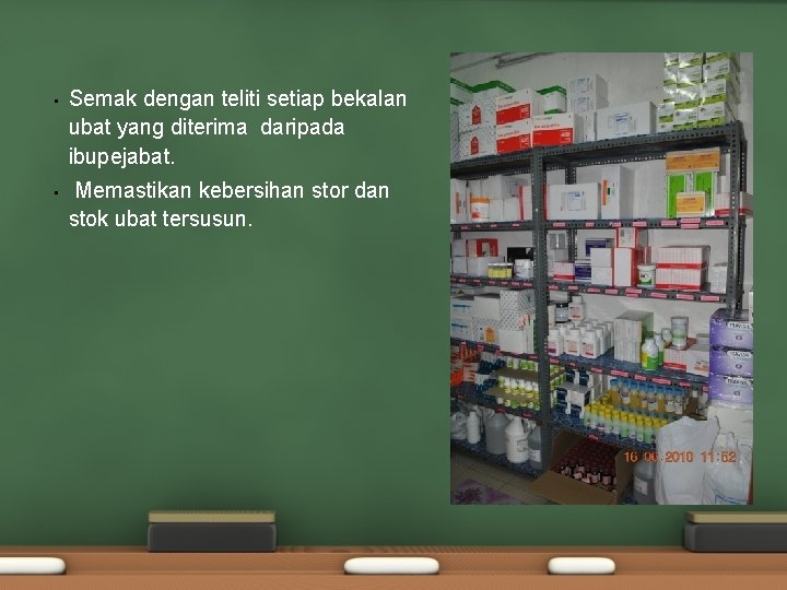 • Semak dengan teliti setiap bekalan ubat yang diterima daripada ibupejabat. • Memastikan • Semak dengan teliti setiap bekalan ubat yang diterima daripada ibupejabat. • Memastikan